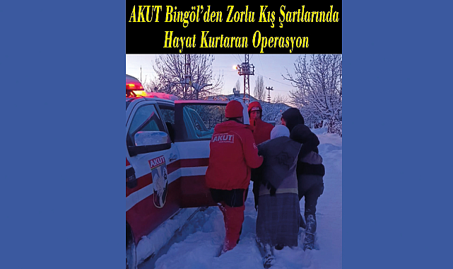 AKUT Bingöl’den Zorlu Kış Şartlarında Hayat Kurtaran Operasyon