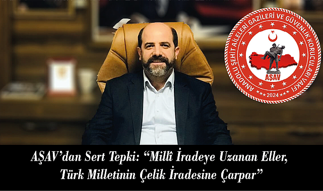 AŞAV’dan Sert Tepki: “Millî İradeye Uzanan Eller, Türk Milletinin Çelik İradesine Çarpar”