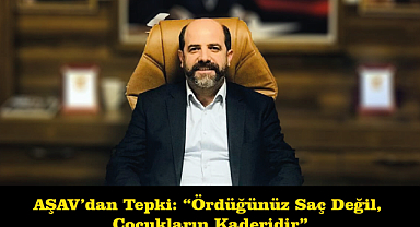 AŞAV’dan Tepki: “Ördüğünüz Saç Değil, Çocukların Kaderidir”