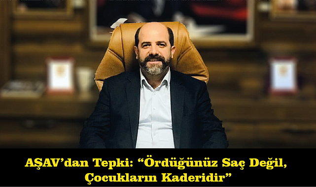 AŞAV’dan Tepki: “Ördüğünüz Saç Değil, Çocukların Kaderidir”