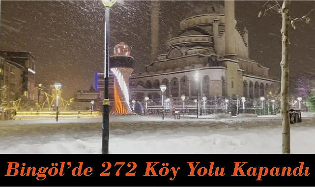 Bingöl’de 272 Köy Yolu Kapandı