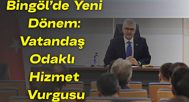 Bingöl’de Yeni Dönem: Vatandaş Odaklı Hizmet Vurgusu
