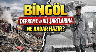 “Bingöl Depreme ve Kış Şartlarına Ne Kadar Hazır?”