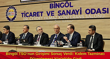 Bingöl TSO'nun Girişimi Sonuç Verdi: Kıdem Tazminatı Düzenlemesi Yürürlüğe Girdi
