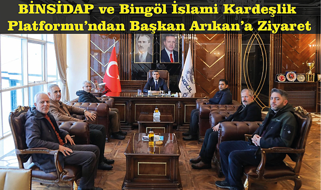 BİNSİDAP ve Bingöl İslami Kardeşlik Platformu’ndan Başkan Arıkan’a Ziyaret