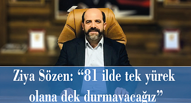 Sözen: “81 ilde tek yürek olana dek durmayacağız”