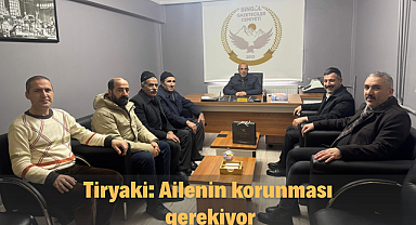 Tiryaki: Ailenin korunması gerekiyor