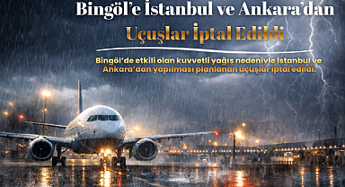 Bingöl’e İstanbul ve Ankara’dan Uçuşlar İptal Edildi