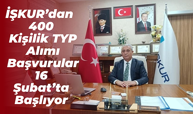 İŞKUR’dan 400 Kişilik TYP Alımı: Başvurular 16 Şubat’ta Başlıyor