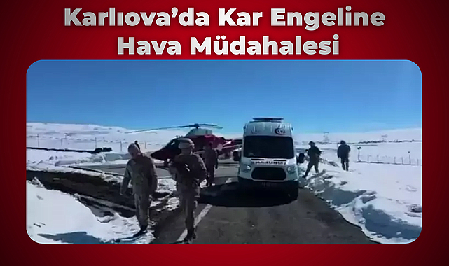 Karlıova’da Kar Engeline Hava Müdahalesi