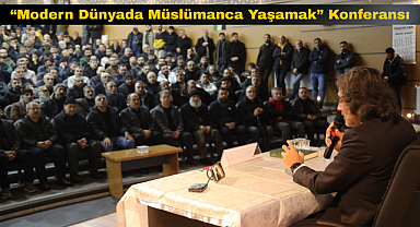 “Modern Dünyada Müslümanca Yaşamak” Konferansı