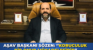 AŞAV Başkanı Sözen: “Koruculuk Bir Onur Mücadelesidir”