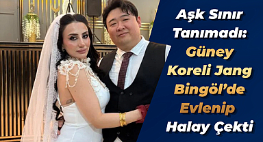 Aşk Sınır Tanımadı: Güney Koreli Jang Bingöl’de Evlenip Halay Çekti