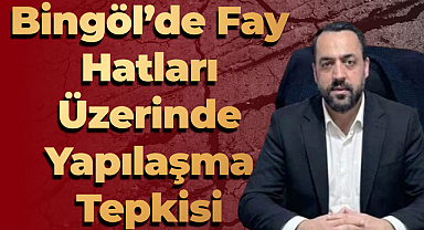 Bingöl’de Fay Hatları Üzerinde Yapılaşma Tepkisi
