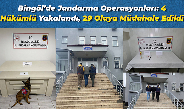Bingöl’de Jandarma Operasyonları: 4 Hükümlü Yakalandı, 29 Olaya Müdahale Edildi