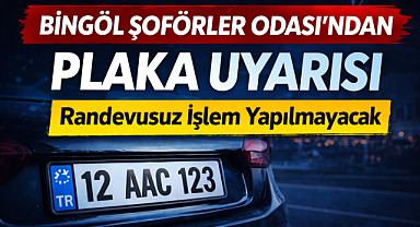 Bingöl Şoförler Odası’ndan Plaka Uyarısı: Randevusuz İşlem Yapılmayacak