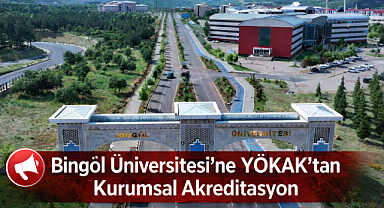 Bingöl Üniversitesi’ne YÖKAK’tan Kurumsal Akreditasyon