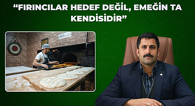 “FIRINCILAR HEDEF DEĞİL, EMEĞİN TA KENDİSİDİR”