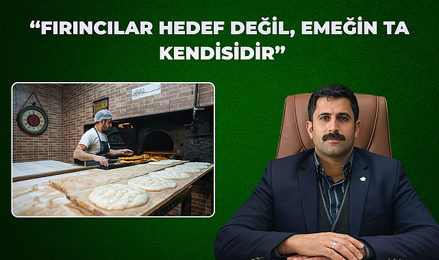 “FIRINCILAR HEDEF DEĞİL, EMEĞİN TA KENDİSİDİR”