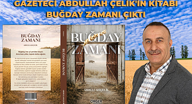 Gazeteci Abdullah Çelik'in Kitabı Buğday Zamanı Çıktı