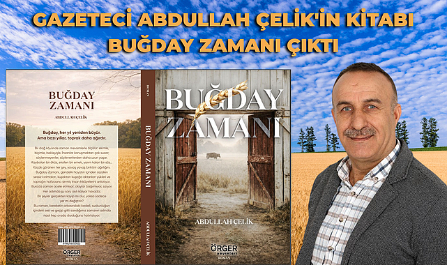 Gazeteci Abdullah Çelik'in Kitabı Buğday Zamanı Çıktı