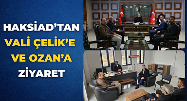 HAKSİAD’tan Vali Çelik’e ve Ozan’a ziyaret