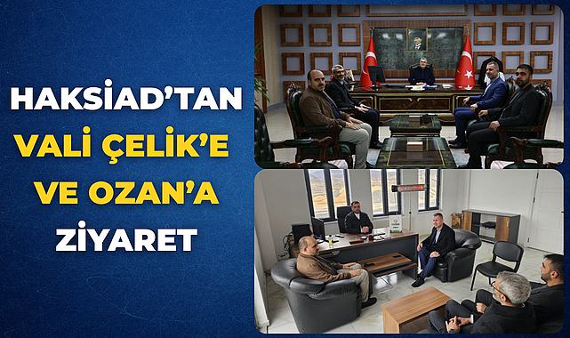 HAKSİAD’tan Vali Çelik’e ve Ozan’a ziyaret