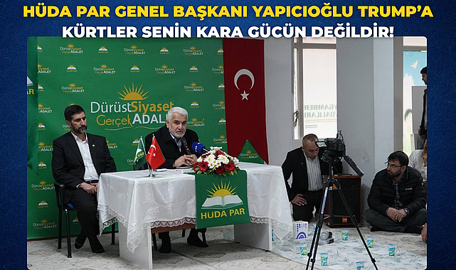 HÜDA PAR Genel Başkanı Yapıcıoğlu Trump’a Kürtler senin kara gücün değildir!