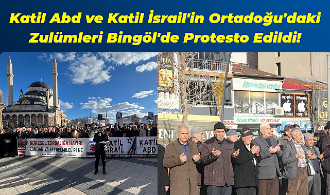 Katil Abd ve Katil İsrail'in Ortadoğu'daki Zulümleri Bingöl'de Protesto Edildi!