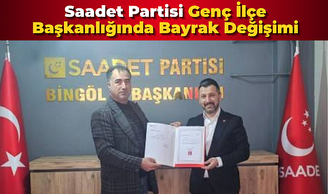 Saadet Partisi Genç İlçe Başkanlığında Bayrak Değişimi