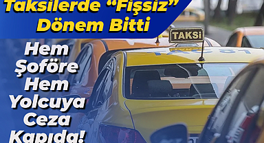 Taksilerde “Fişsiz” Dönem Bitti: Hem Şoföre Hem Yolcuya Ceza Kapıda!