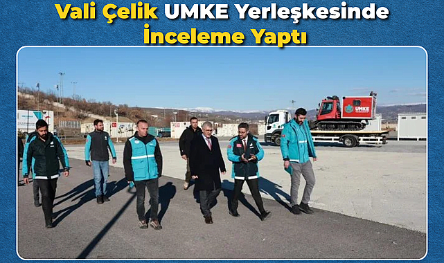 Vali Çelik UMKE Yerleşkesinde İnceleme Yaptı