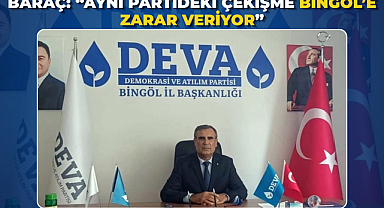 Baraç: “Aynı Partideki Çekişme Bingöl’e Zarar Veriyor”