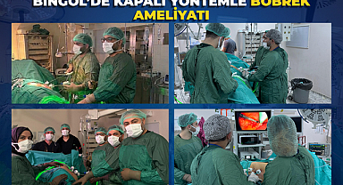 Bingöl’de Kapalı Yöntemle Böbrek Ameliyatı