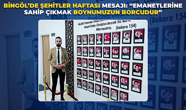 Bingöl’de Şehitler Haftası Mesajı: “Emanetlerine Sahip Çıkmak Boynumuzun Borcudur”
