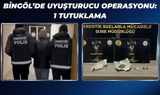 Bingöl’de uyuşturucu operasyonu: 1 tutuklama