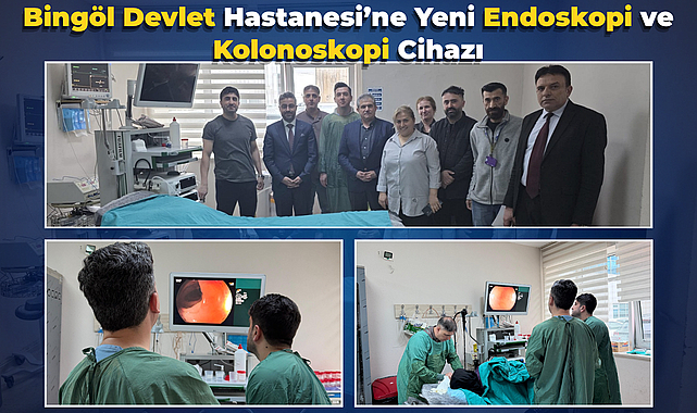 Bingöl Devlet Hastanesi’ne Yeni Endoskopi ve Kolonoskopi Cihazı