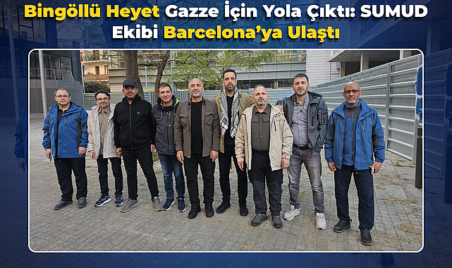 Bingöllü Heyet Gazze İçin Yola Çıktı: SUMUD Ekibi Barcelona’ya Ulaştı