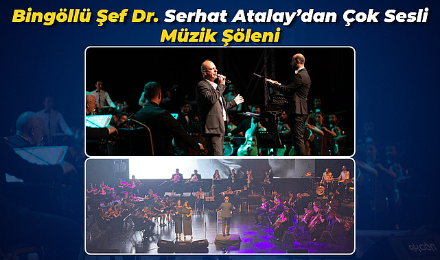 Bingöllü Şef Dr. Serhat Atalay'dan Tigris Senfoni Orkestrası Şöleni