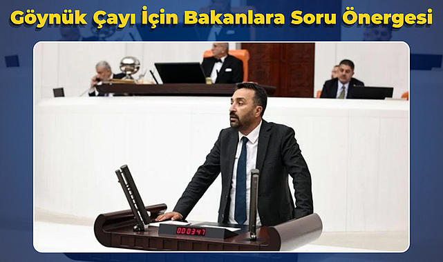 Göynük Çayı İçin Bakanlara Soru Önergesi