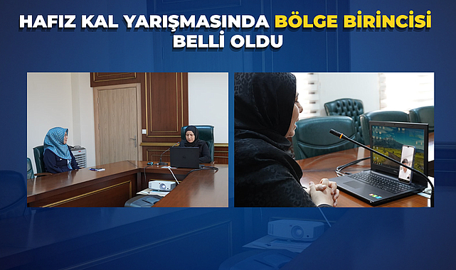 HAFIZ KAL YARIŞMASINDA BÖLGE BİRİNCİSİ BELLİ OLDU