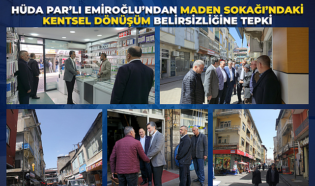 HÜDA PAR’lı Emiroğlu’ndan Maden Sokağı’ndaki Kentsel Dönüşüm Belirsizliğine Tepki