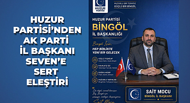 Huzur Partisi’nden AK Parti İl Başkanı Seven’e Sert Eleştiri