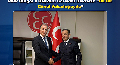 MHP Bingöl İl Başkanı Görevini Devretti: “Bu Bir Gönül Yolculuğuydu”
