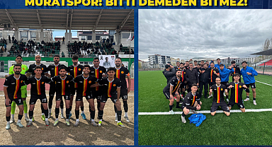 MURATSPOR: BİTTİ DEMEDEN BİTMEZ!