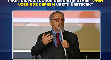 Prof. Dr. Naci Görür’den Kritik Uyarı: “7’nin Üzerinde Deprem Üretti Üretecek”