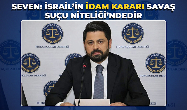 Seven: İsrail'in İdam Kararı Savaş Suçu Niteliği'ndedir