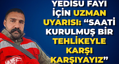 YEDİSU FAYI İÇİN UZMAN UYARISI: “SAATİ KURULMUŞ BİR TEHLİKEYLE KARŞI KARŞIYAYIZ”
