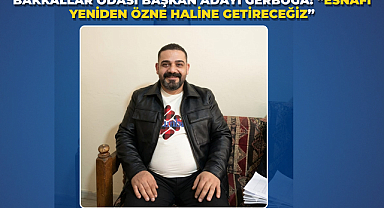 Bakkallar Odası Başkan Adayı Gerboğa: “Esnafı Yeniden Özne Haline Getireceğiz”