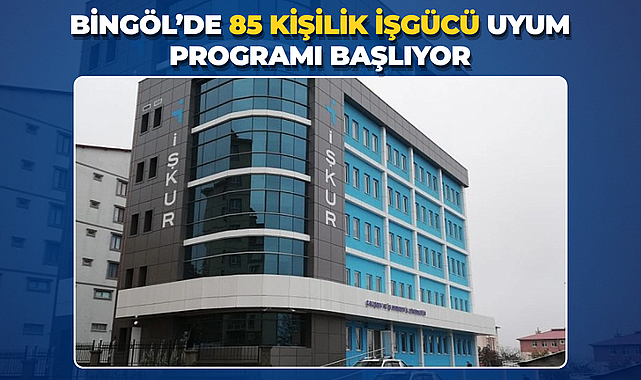 Bingöl’de 85 Kişilik İşgücü Uyum Programı Başlıyor